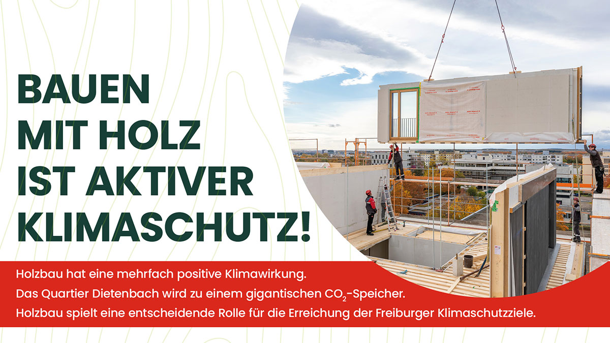 Bauen mit Holz ist aktiver Klimaschutz: Holzbau hat eine mehrfach positive Klimawirkung. Das Quartier Dietenbach wird zu einem gigantischen CO2-Speicher. Holzbau spielt eine entscheidende Rolle für die Erreichnung der der Freiburger Klimaschutzziele. Bauen mit Holz ist aktiver Klimaschutz: Holzbau hat eine mehrfach positive Klimawirkung. Das Quartier Dietenbach wird zu einem gigantischen CO2-Speicher. Holzbau spielt eine entscheidende Rolle für die Erreichnung der der Freiburger Klimaschutzziele.